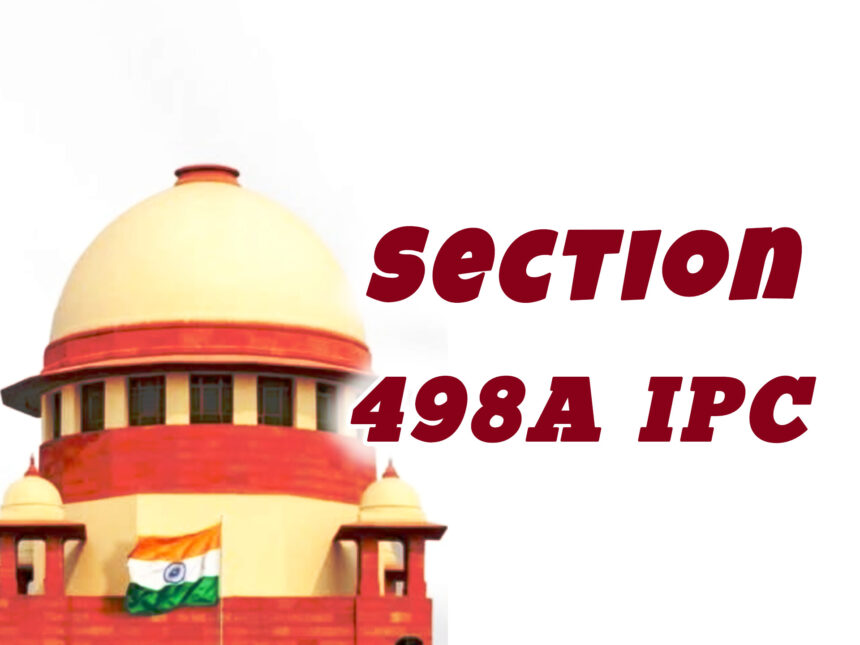 വിവാഹ തർക്കം കേൾക്കുന്നതിനിടെ ഐപിസിയിലെ സെക്ഷൻ 498 എ ദുരുപയോഗം  ചെയ്യുന്നതിനെക്കുറിച്ച്  സുപ്രീം കോടതി