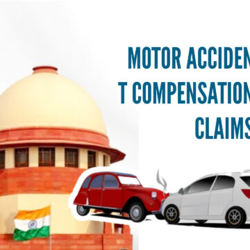 മോട്ടോർ അപകട ക്ലെയിമുകളിൽ ‘സ്പ്ലിറ്റ് മൾട്ടിപ്ലയർ’ ഉപയോഗിക്കുന്നത് സുപ്രീം കോടതി നിരോധിച്ചു, മരണസമയത്ത് വരുമാനം പരിഗണിക്കണമെന്ന് വാദിക്കുന്നു